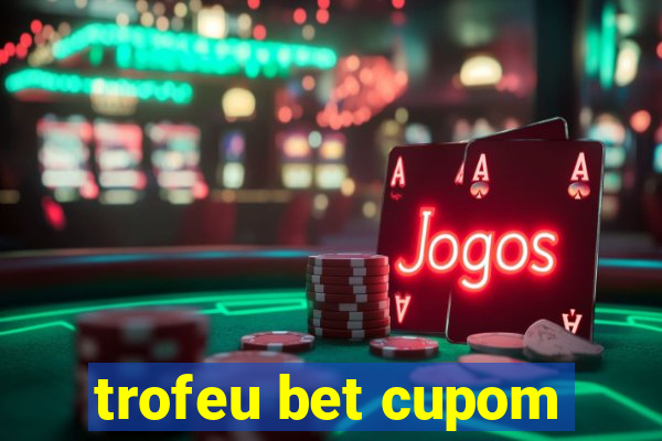 trofeu bet cupom